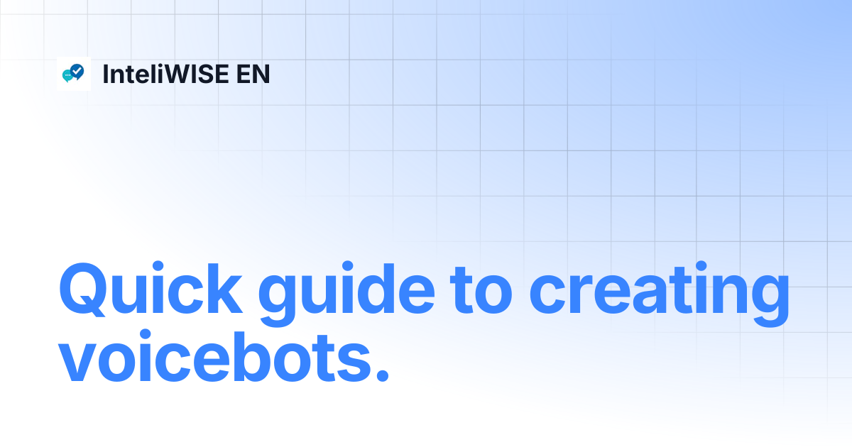 Quick guide to creating voicebots. | InteliWISE EN