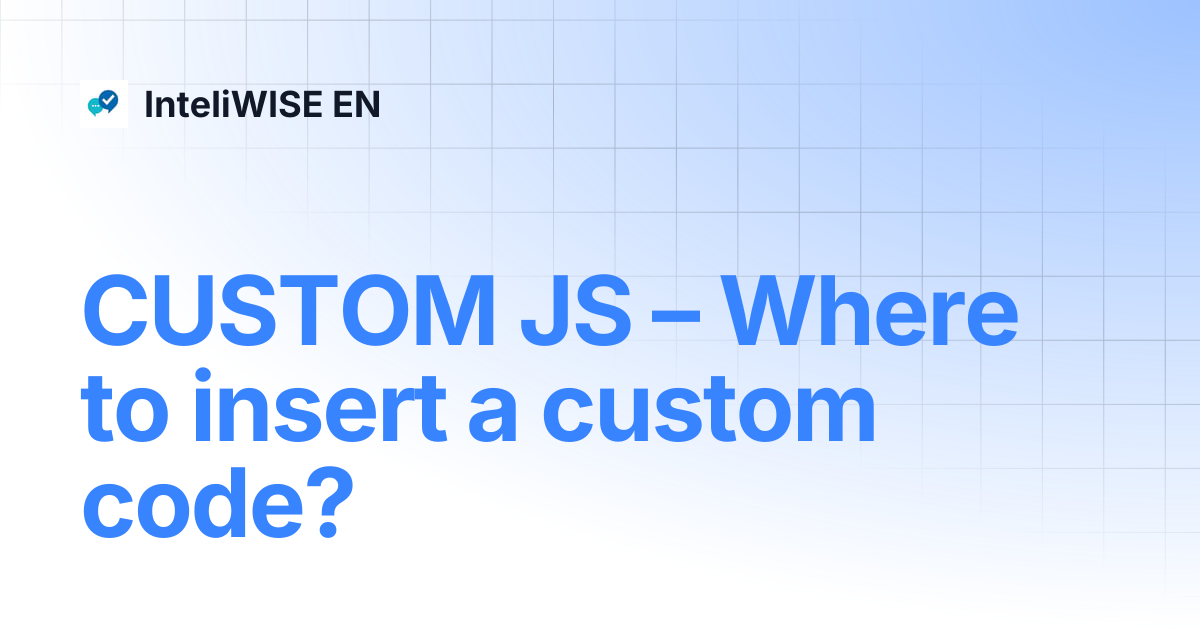CUSTOM JS – Where to insert a custom code? | InteliWISE EN