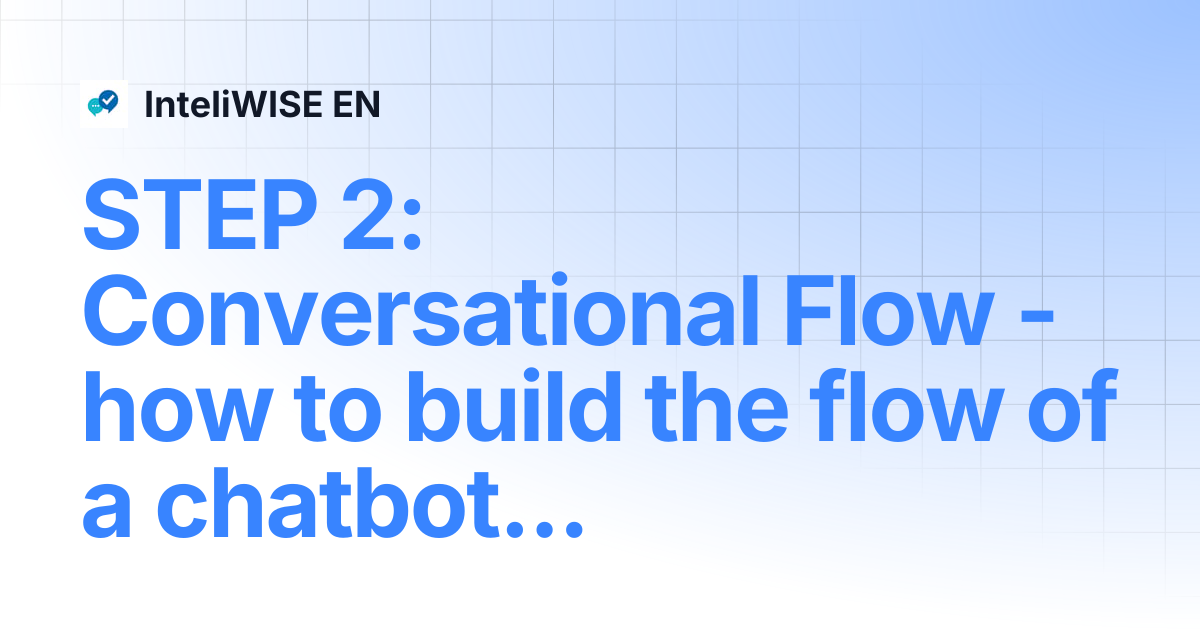 STEP 2: Conversational Flow - how to build the flow of a chatbot dialog ...